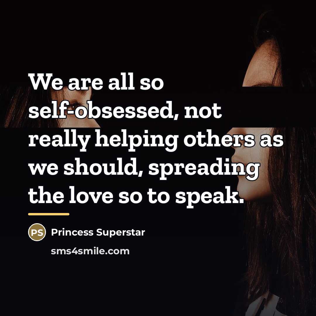 “We are all so self-obsessed, not really helping others as…” quote by Princess Superstar