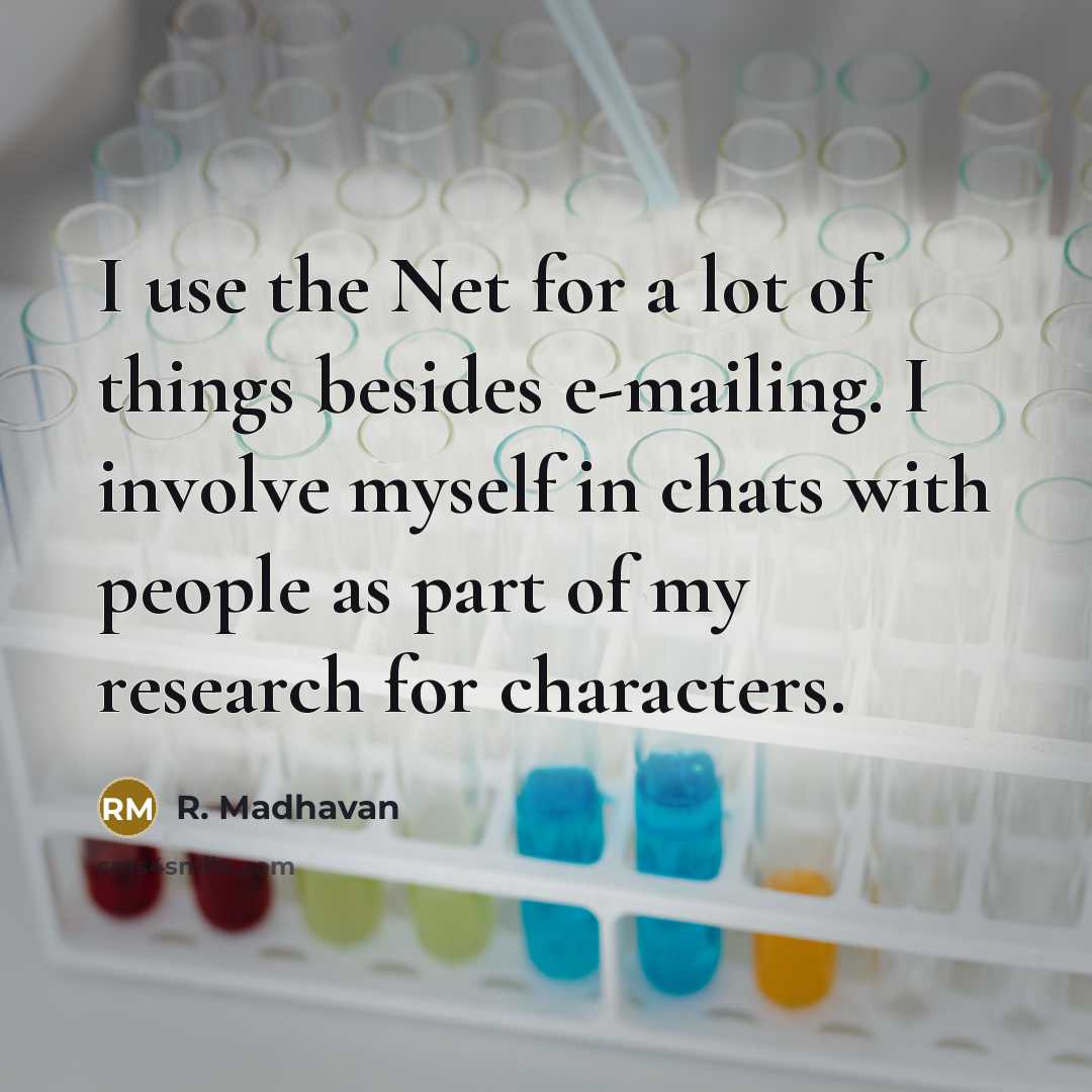 “I use the Net for a lot of things besides…” quote by R. Madhavan