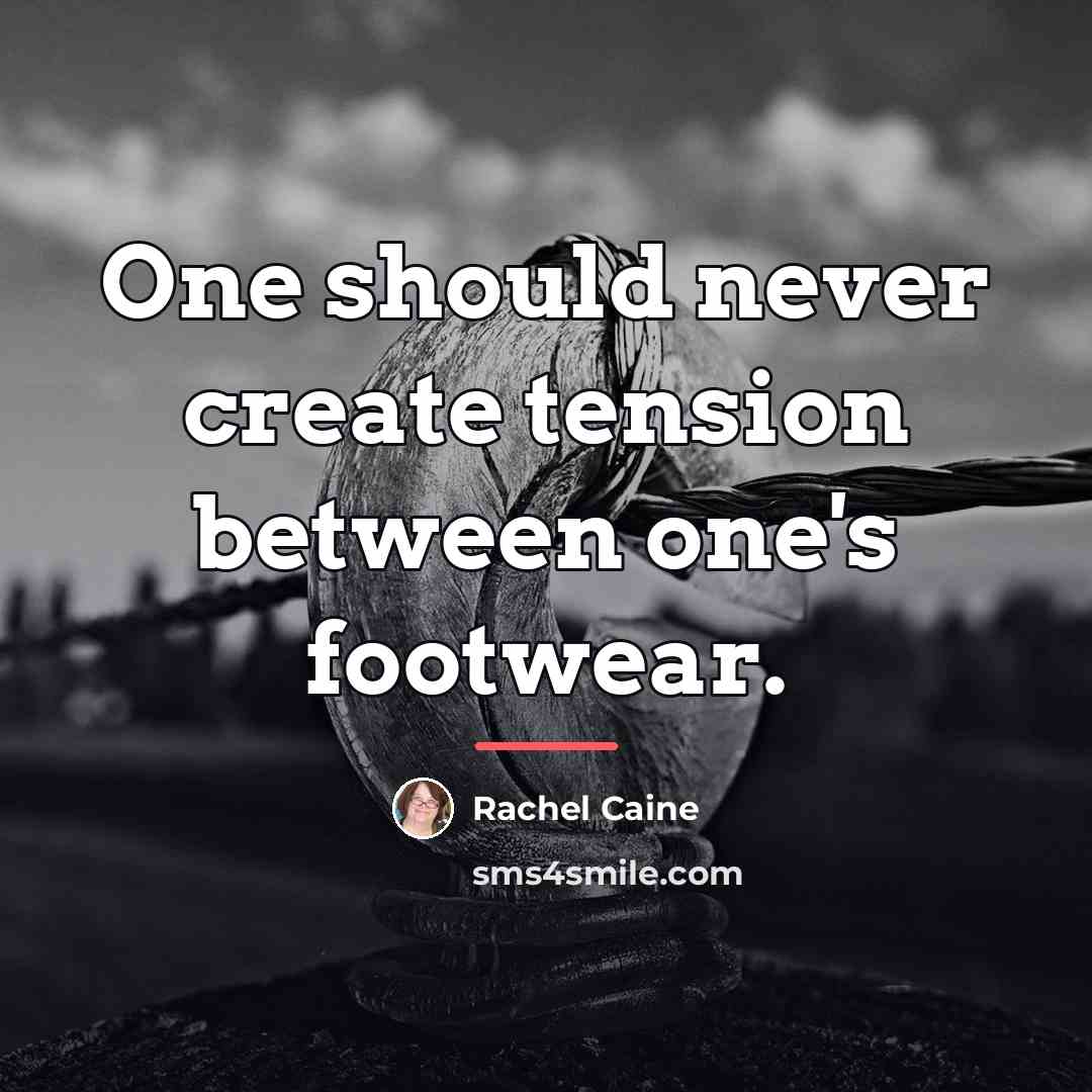 “One should never create tension between one's footwear.…” quote by Rachel Caine