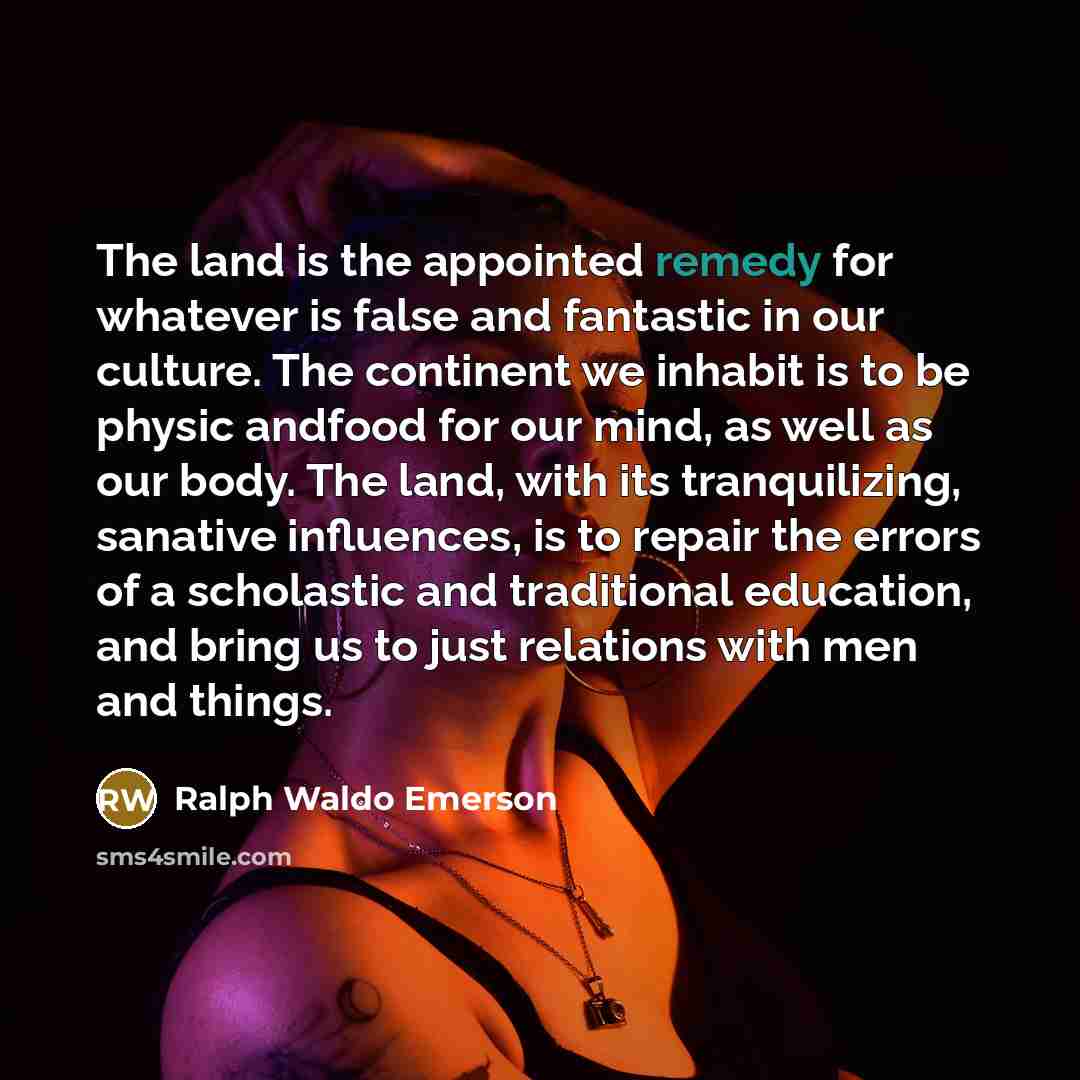 “The land is the appointed remedy for whatever is false…” quote by Ralph Waldo Emerson