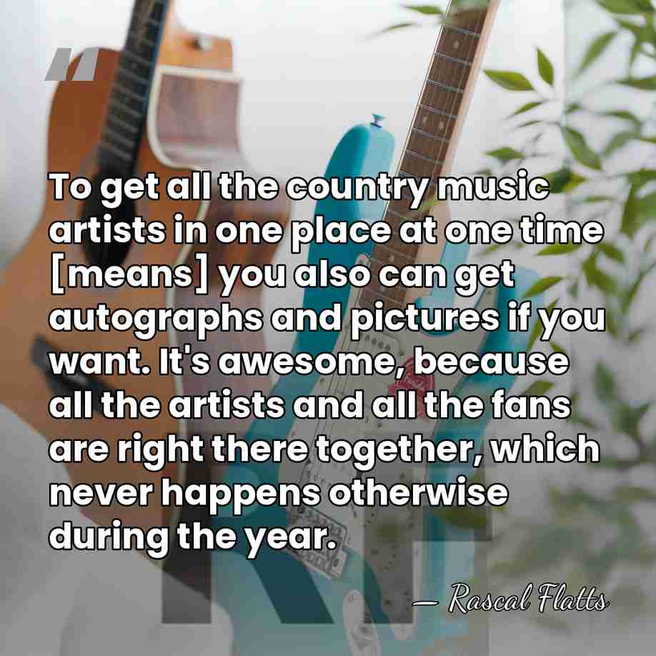 To get all the country music artists in one place at one&hellip; - Rascal Flatts