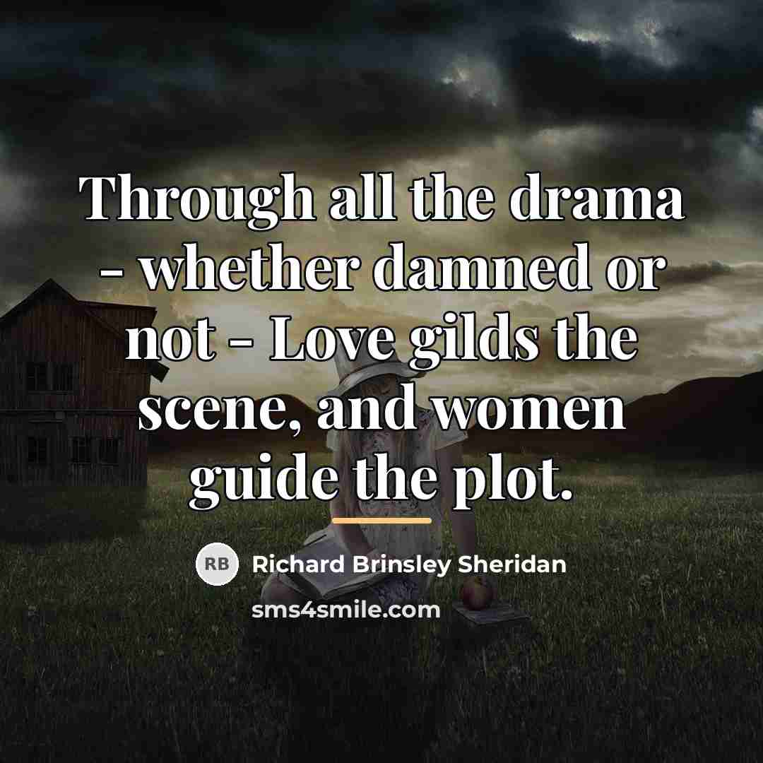 “Through all the drama - whether damned or not -…” quote by Richard Brinsley Sheridan
