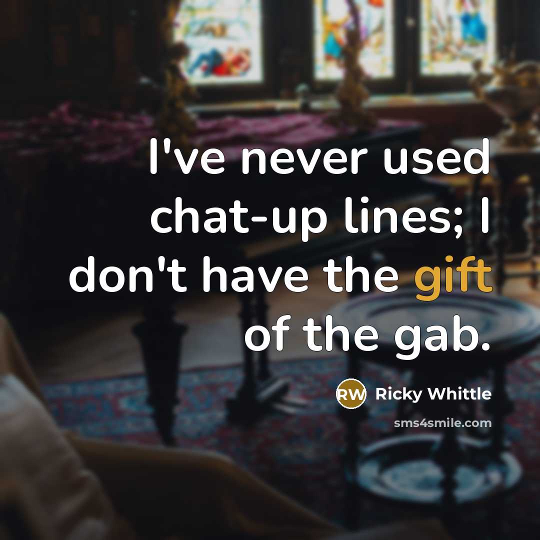 “I've never used chat-up lines; I don't have the gift…” quote by Ricky Whittle