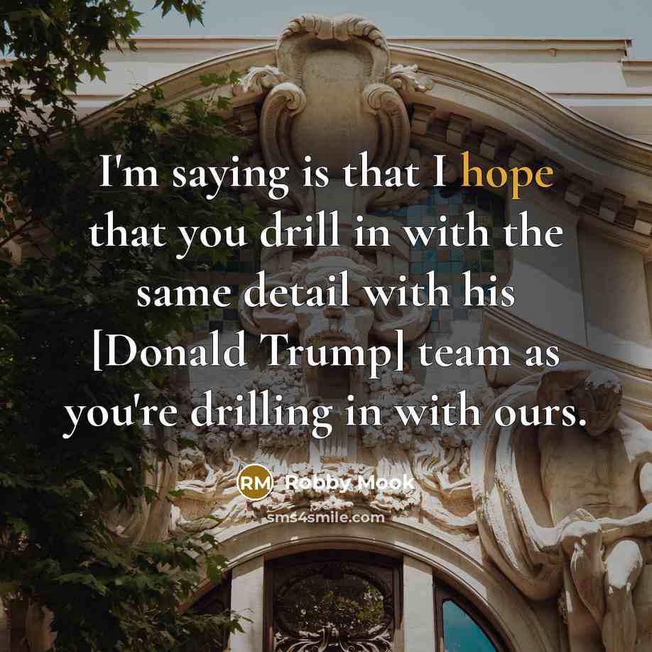 “I'm saying is that I hope that you drill in…” quote by Robby Mook