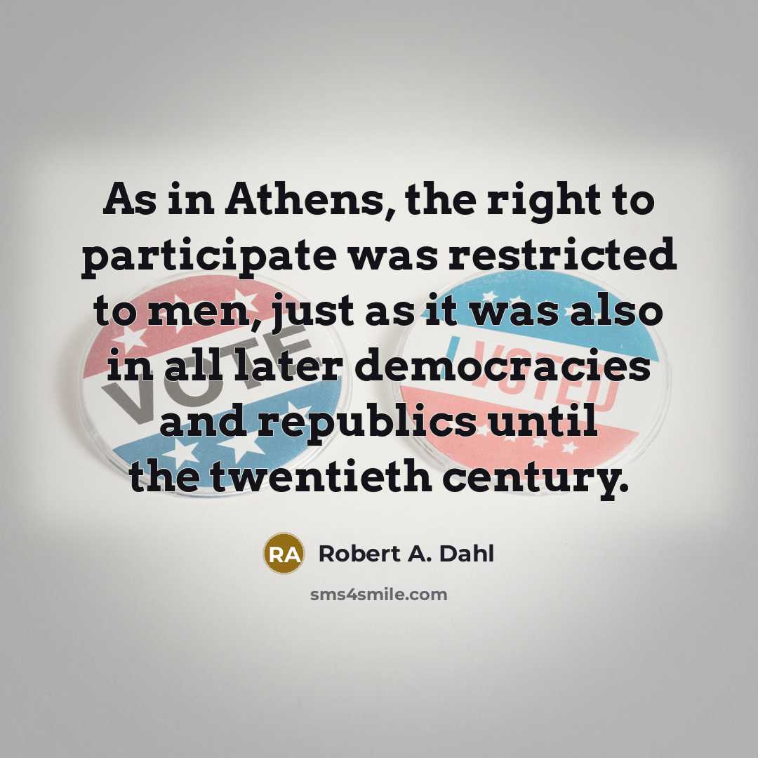“As in Athens, the right to participate was restricted to…” quote by Robert A. Dahl
