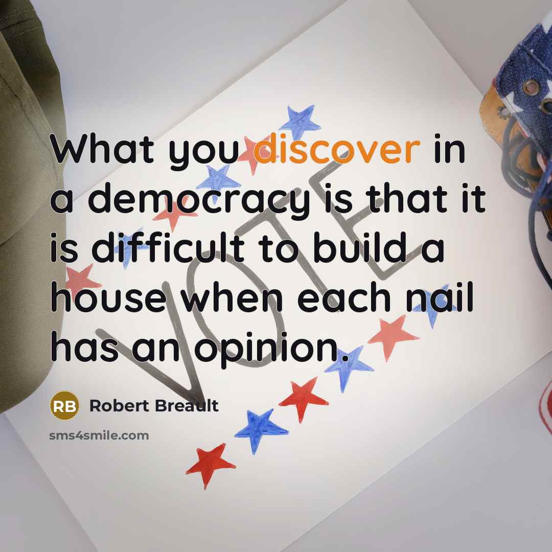 “What you discover in a democracy is that it is…” quote by Robert Breault