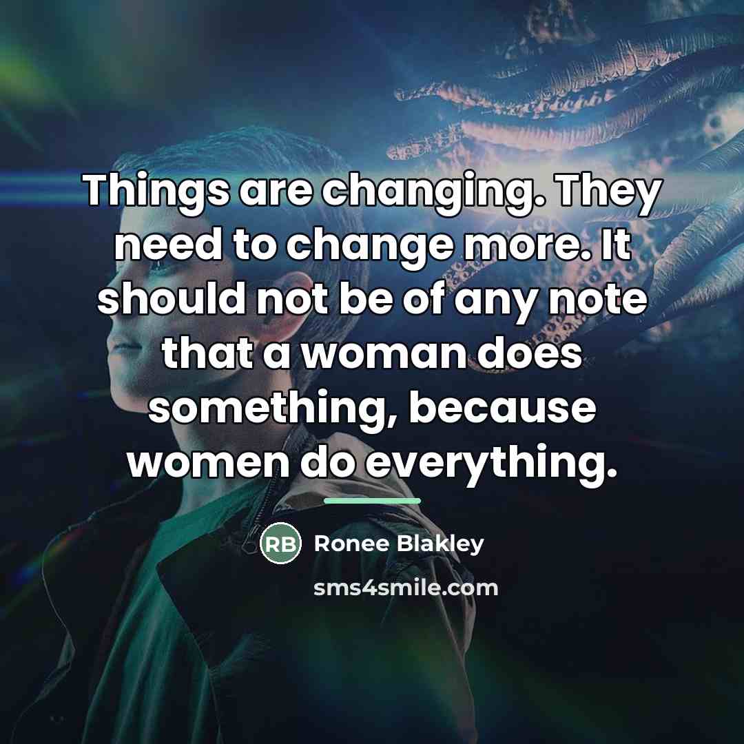“Things are changing. They need to change more. It should…” quote by Ronee Blakley