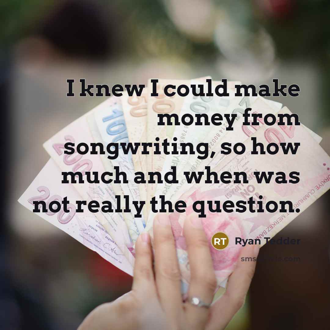 “I knew I could make money from songwriting, so how…” quote by Ryan Tedder