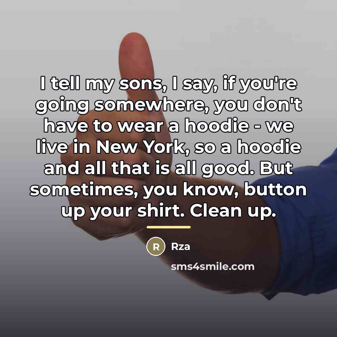 “I tell my sons, I say, if you're going somewhere,…” quote by Rza
