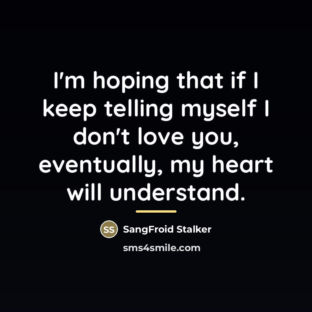 “I'm hoping that if I keep telling myself I don't…” quote by SangFroid Stalker