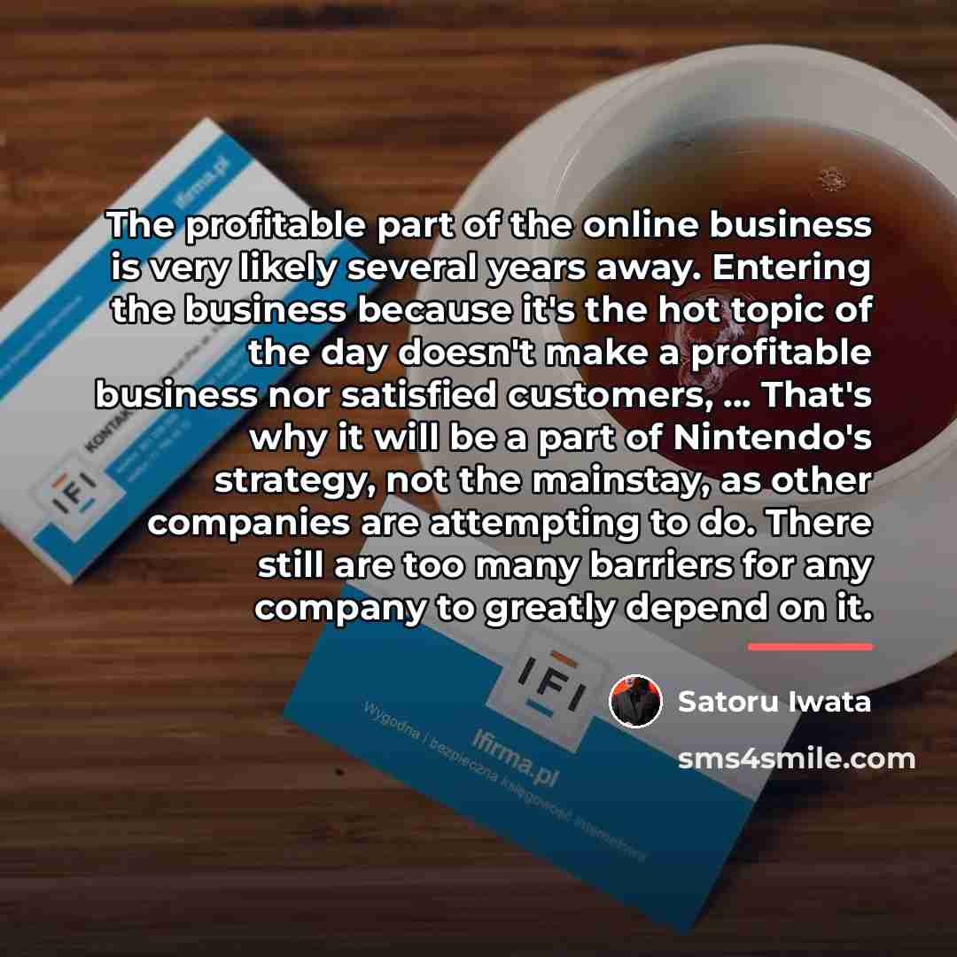 “The profitable part of the online business is very likely…” quote by Satoru Iwata