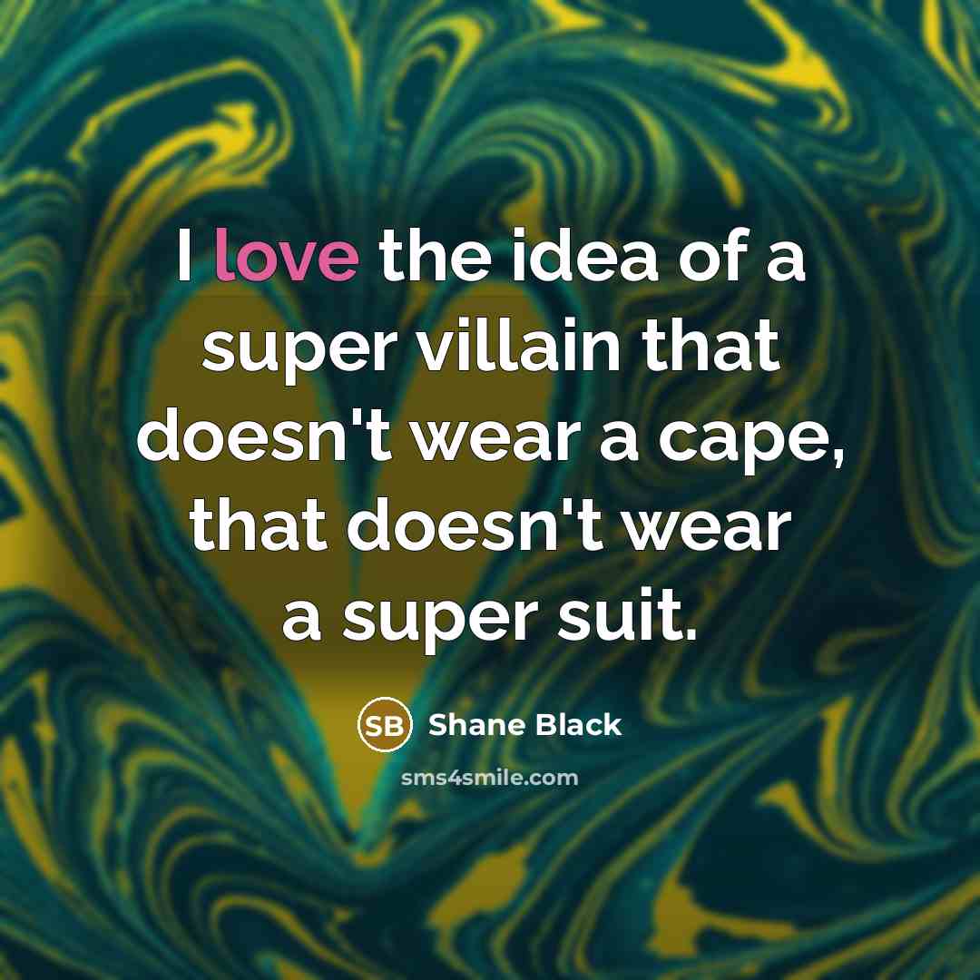 “I love the idea of a super villain that doesn't…” quote by Shane Black