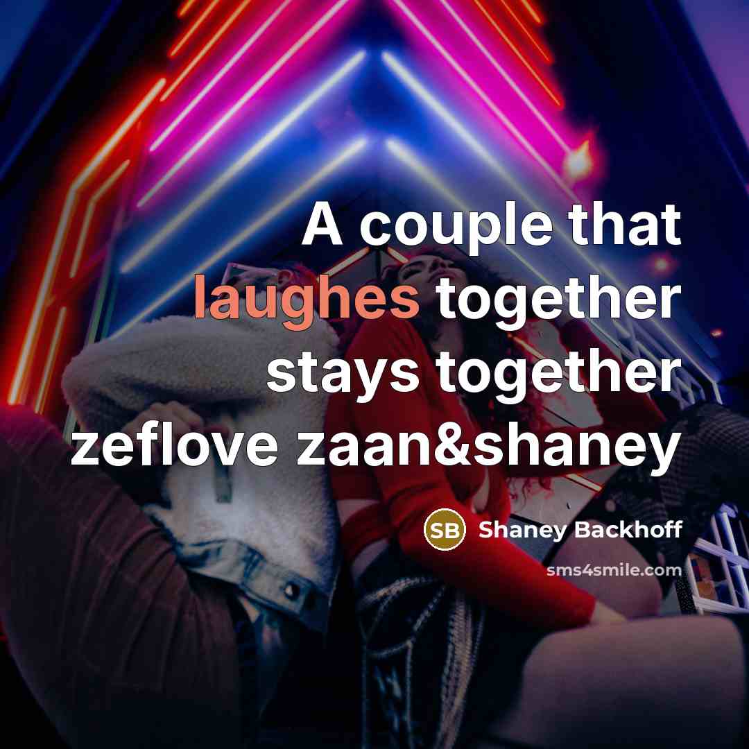 “A couple that laughes together stays together zeflove zaan&shaney” quote by Shaney Backhoff