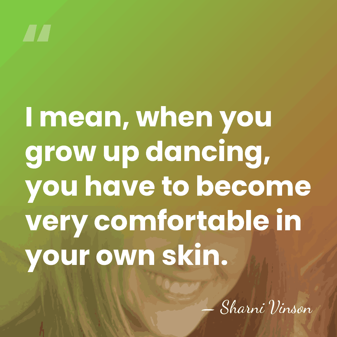 I mean, when you grow up dancing, you have to become very&hellip; - Sharni Vinson