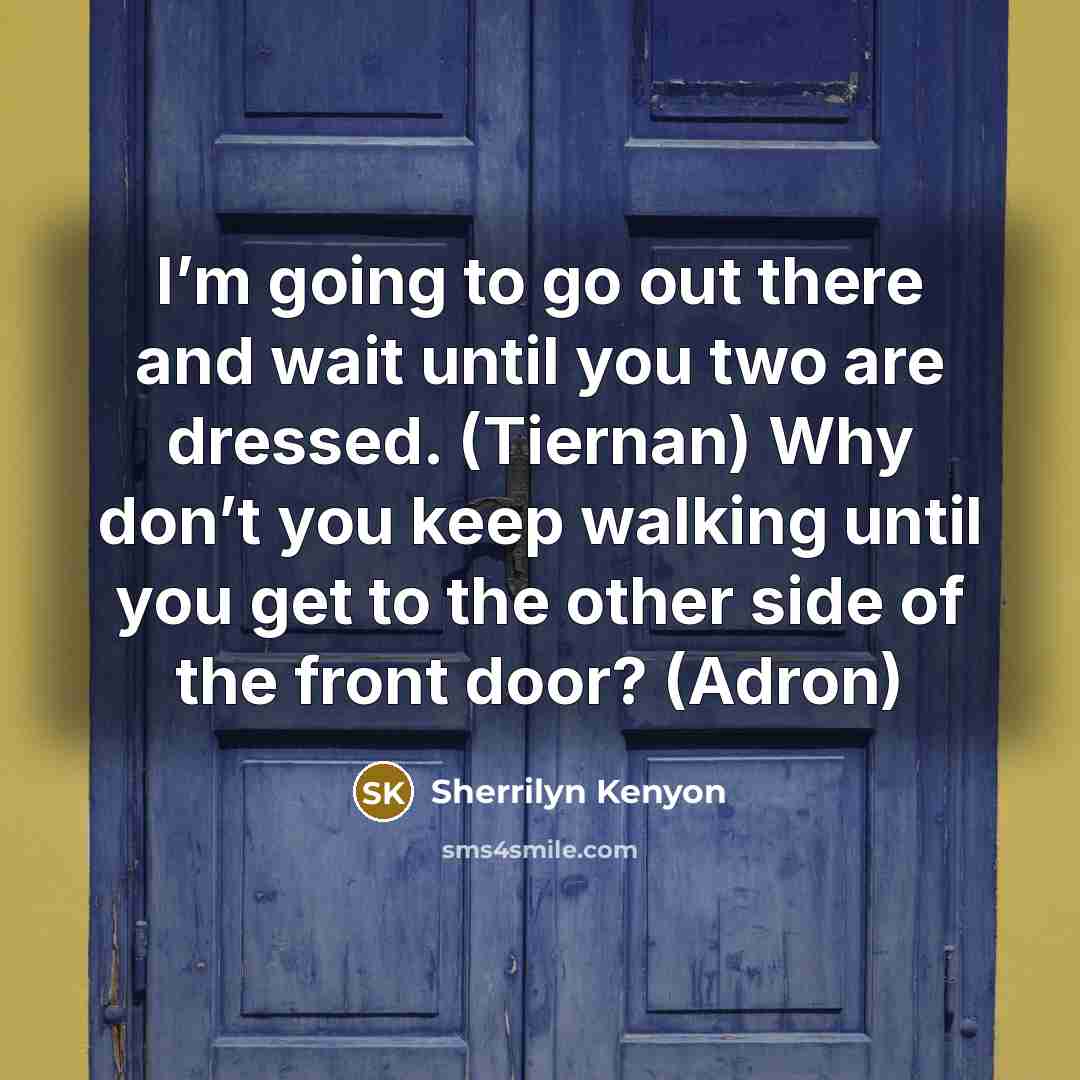 “I’m going to go out there and wait until you…” quote by Sherrilyn Kenyon