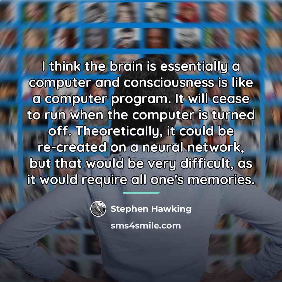 “I think the brain is essentially a computer and consciousness…” quote by Stephen Hawking