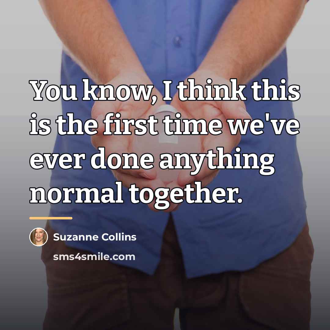 “You know, I think this is the first time we've…” quote by Suzanne Collins
