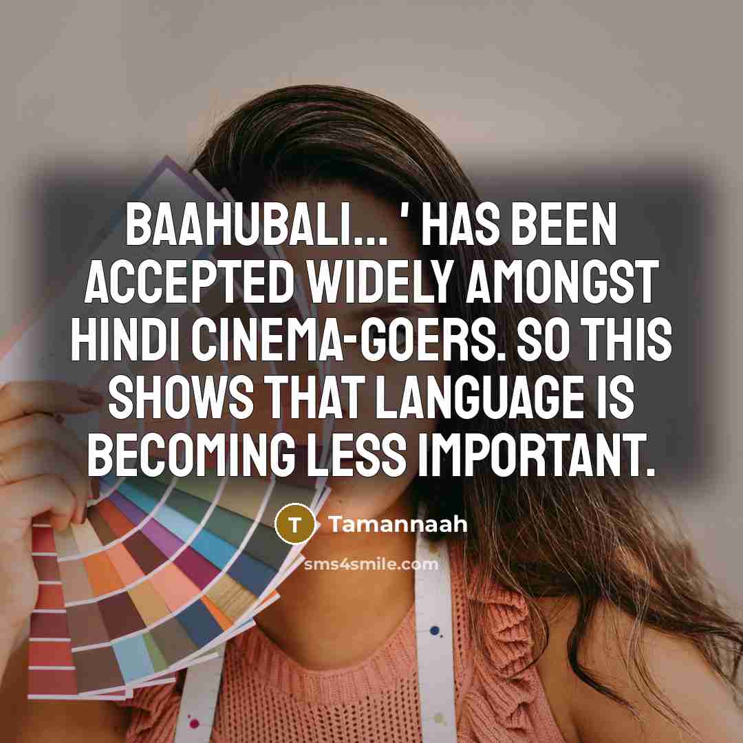 “Baahubali... ' has been accepted widely amongst Hindi cinema-goers. So…” quote by Tamannaah