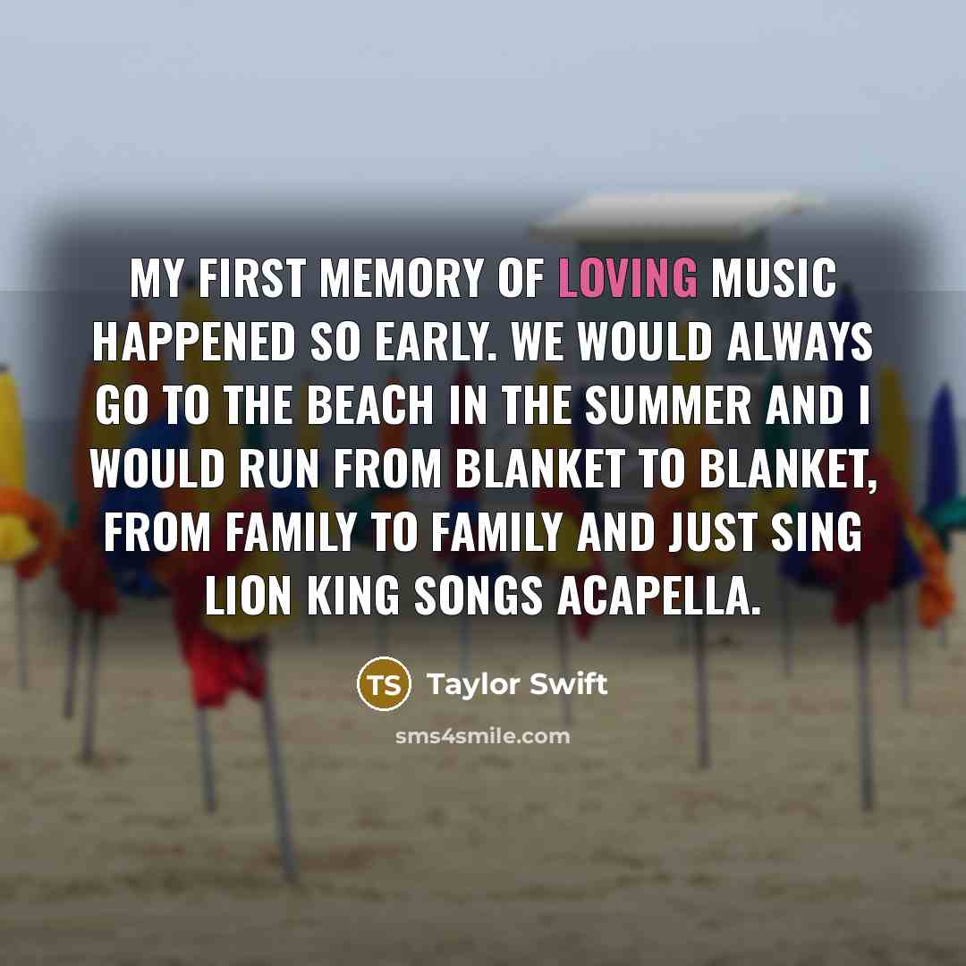 “My first memory of loving music happened so early. We…” quote by Taylor Swift
