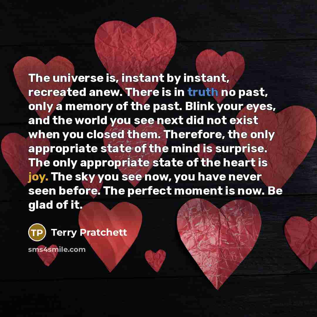 “The universe is, instant by instant, recreated anew. There is…” quote by Terry Pratchett