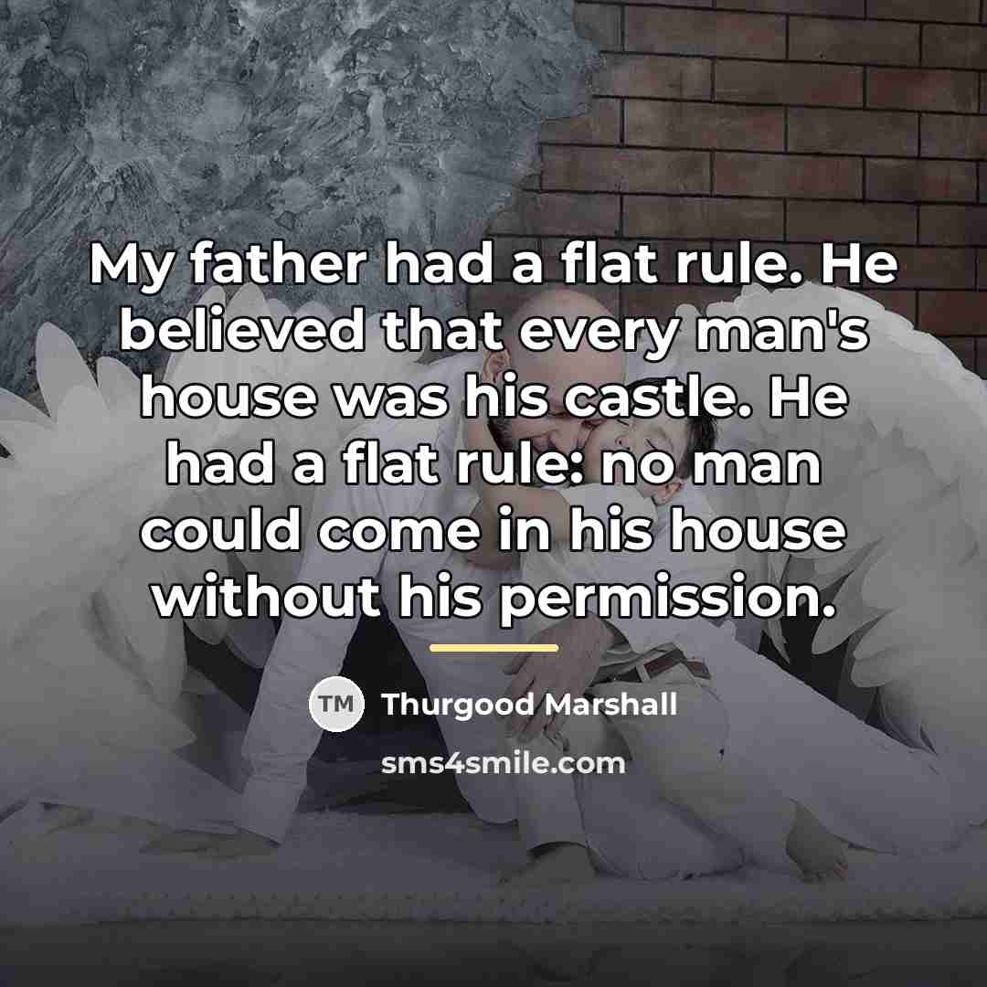 “My father had a flat rule. He believed that every…” quote by Thurgood Marshall