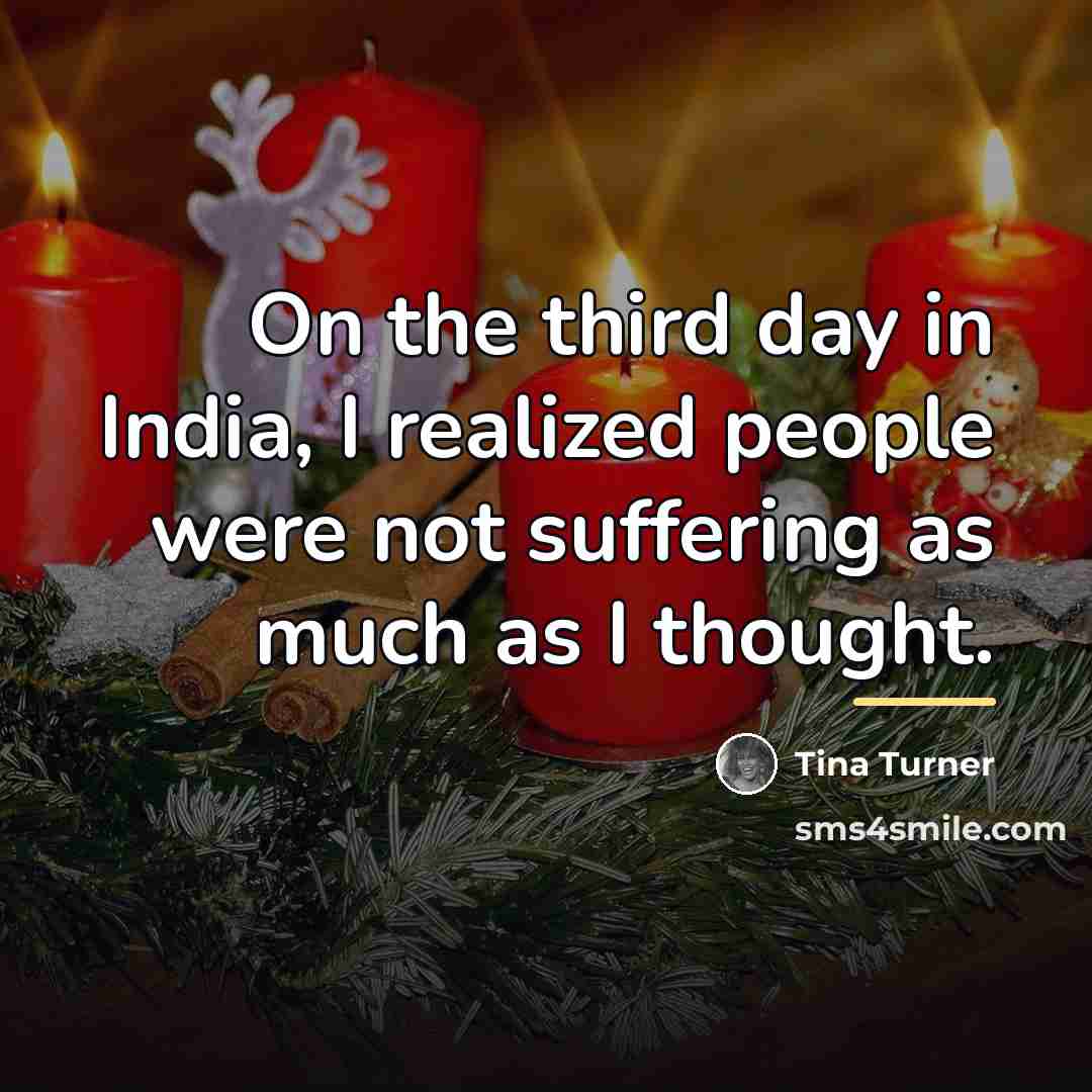 “On the third day in India, I realized people were…” quote by Tina Turner
