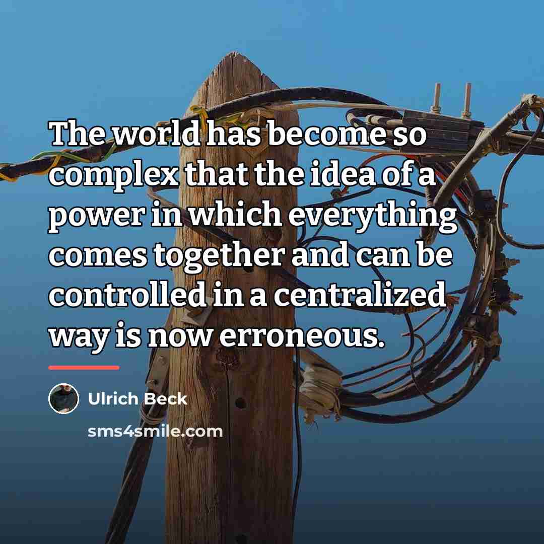 “The world has become so complex that the idea of…” quote by Ulrich Beck