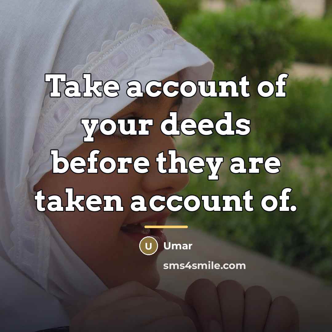 “Take account of your deeds before they are taken account…” quote by Umar