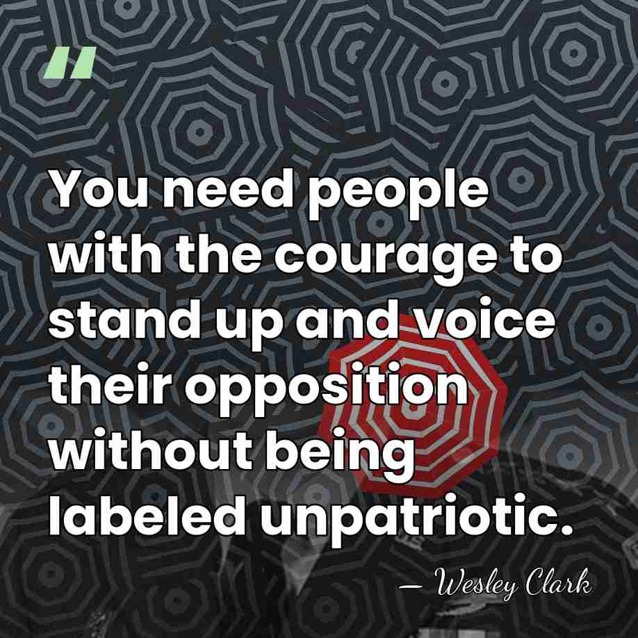 You need people with the courage to stand up and voice their&hellip; - Wesley Clark