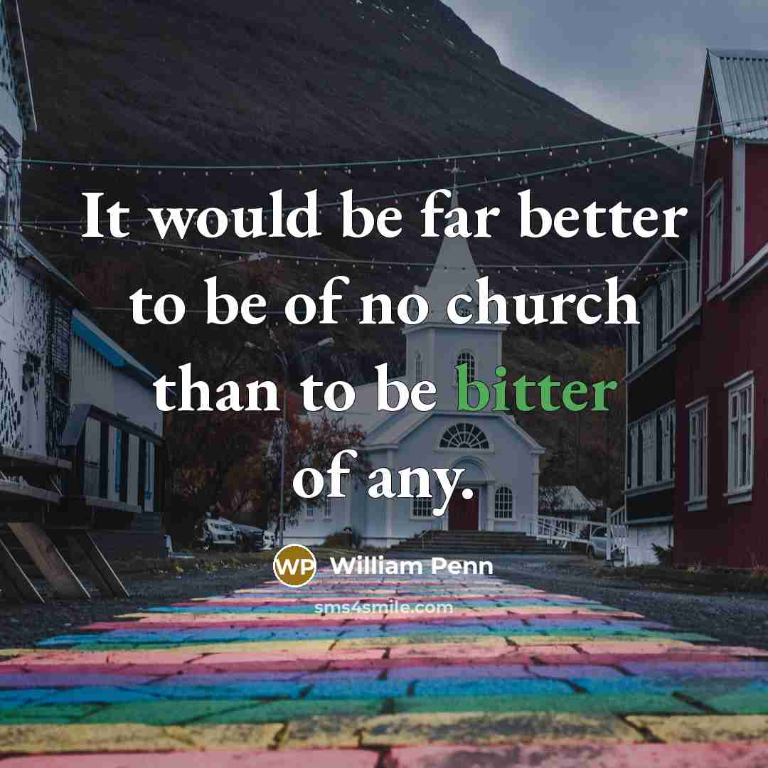 “It would be far better to be of no church…” quote by William Penn