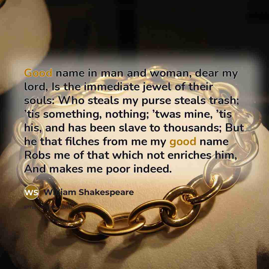 “Good name in man and woman, dear my lord, Is…” quote by William Shakespeare
