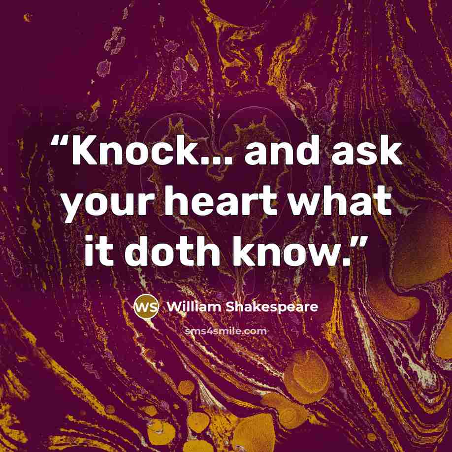 “Knock... and ask your heart what it doth know.” quote by William Shakespeare