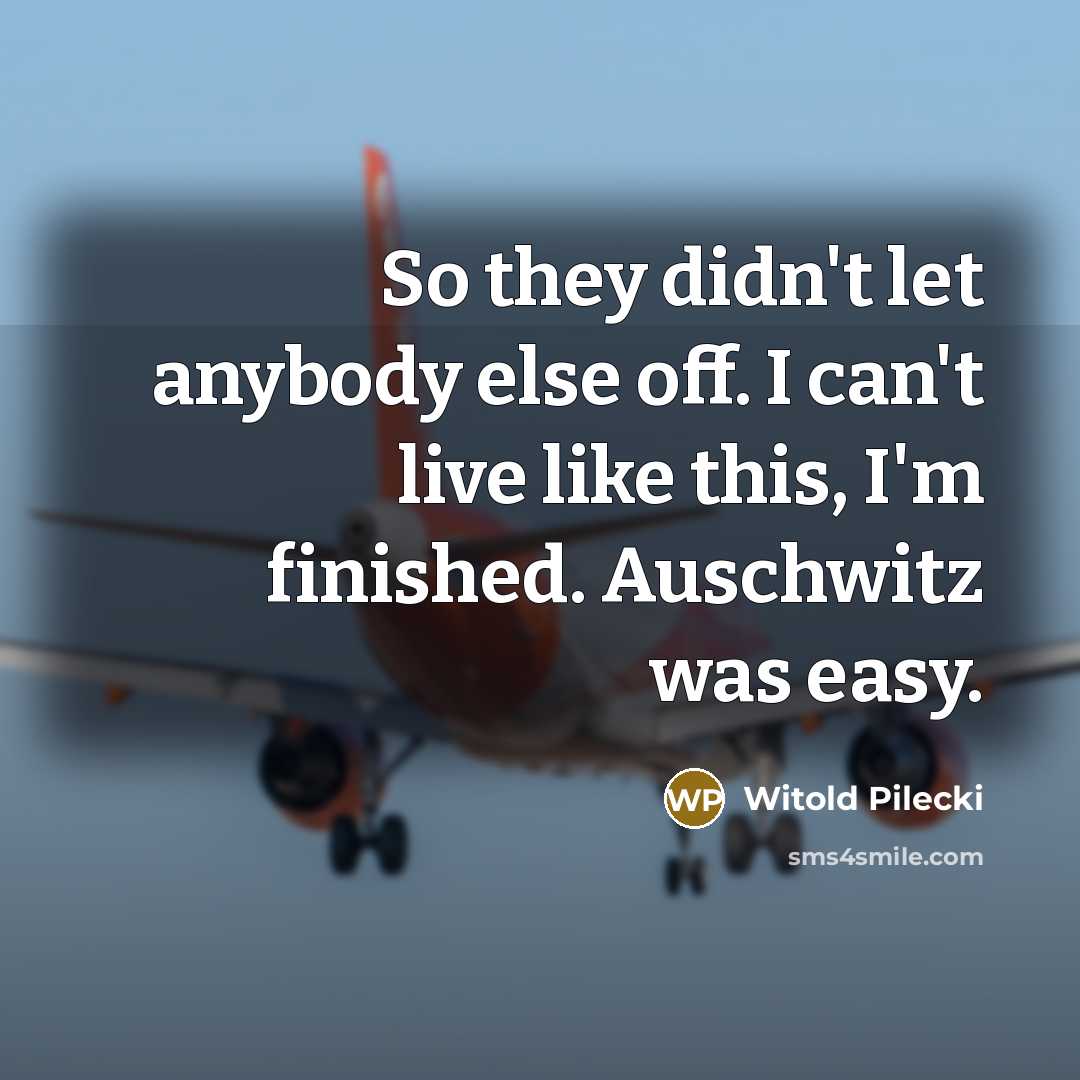 “So they didn't let anybody else off. I can't live…” quote by Witold Pilecki
