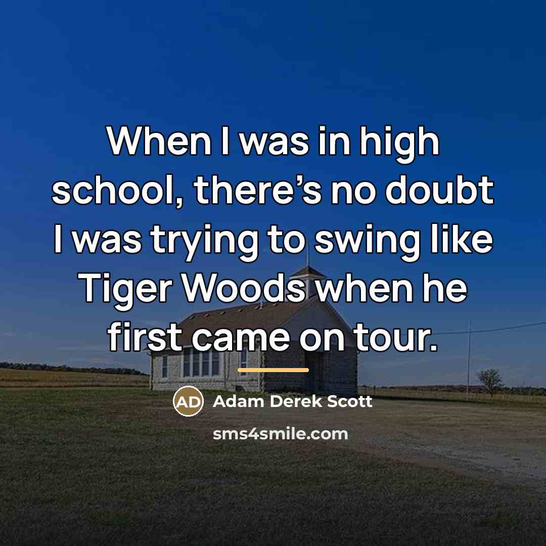 “When I was in high school, there's no doubt I…” quote by Adam Derek Scott