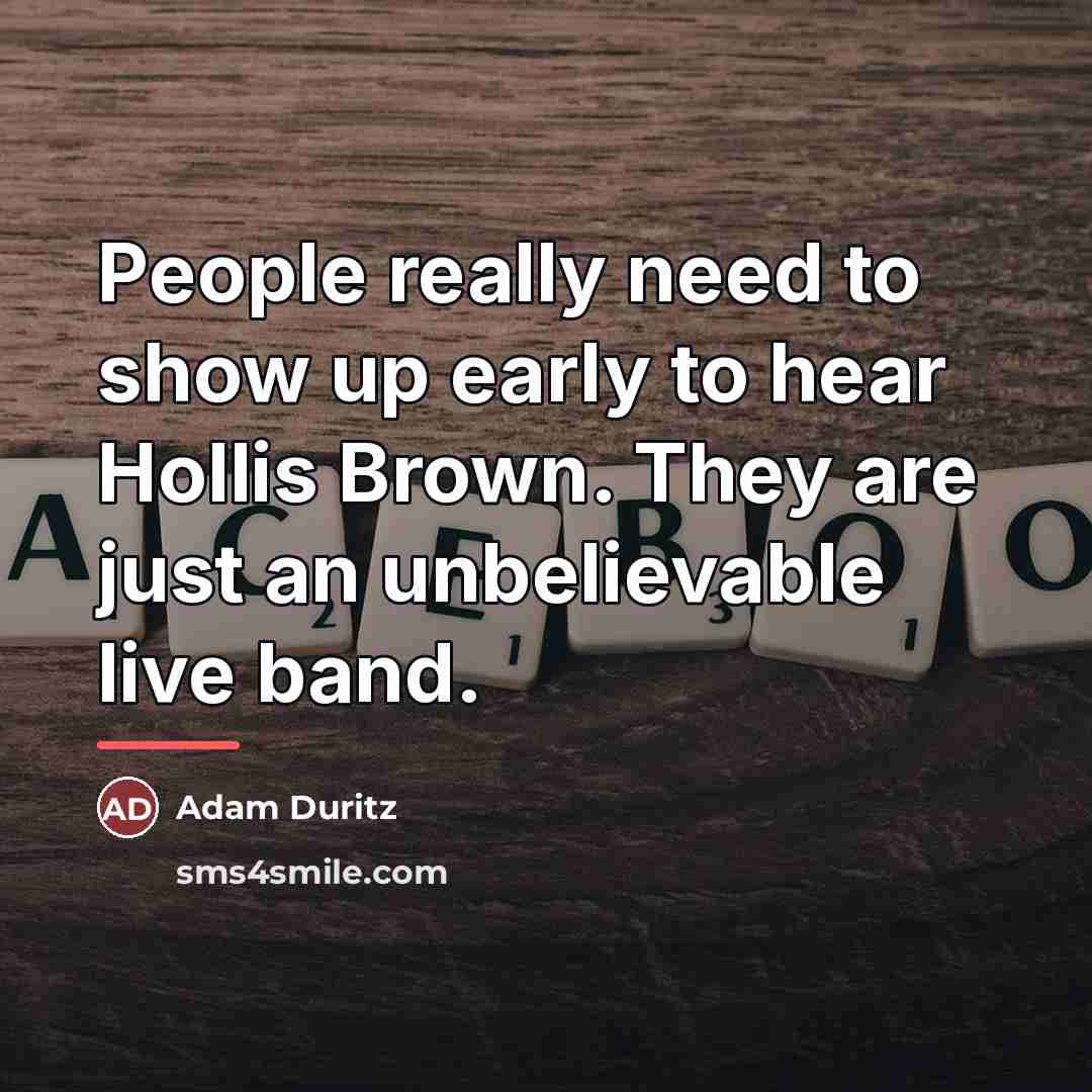 “People really need to show up early to hear Hollis…” quote by Adam Duritz