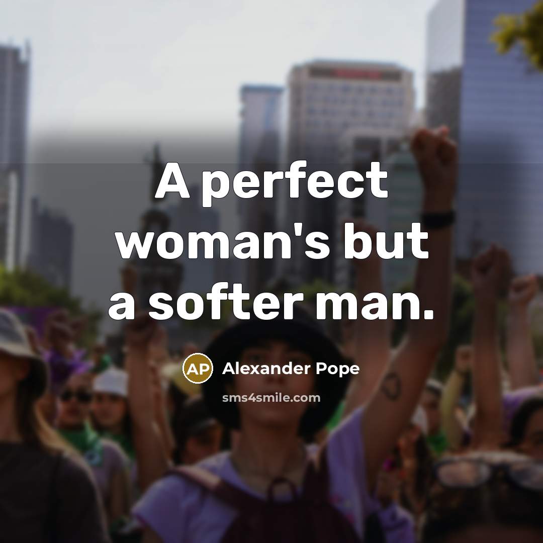 “A perfect woman's but a softer man.” quote by Alexander Pope