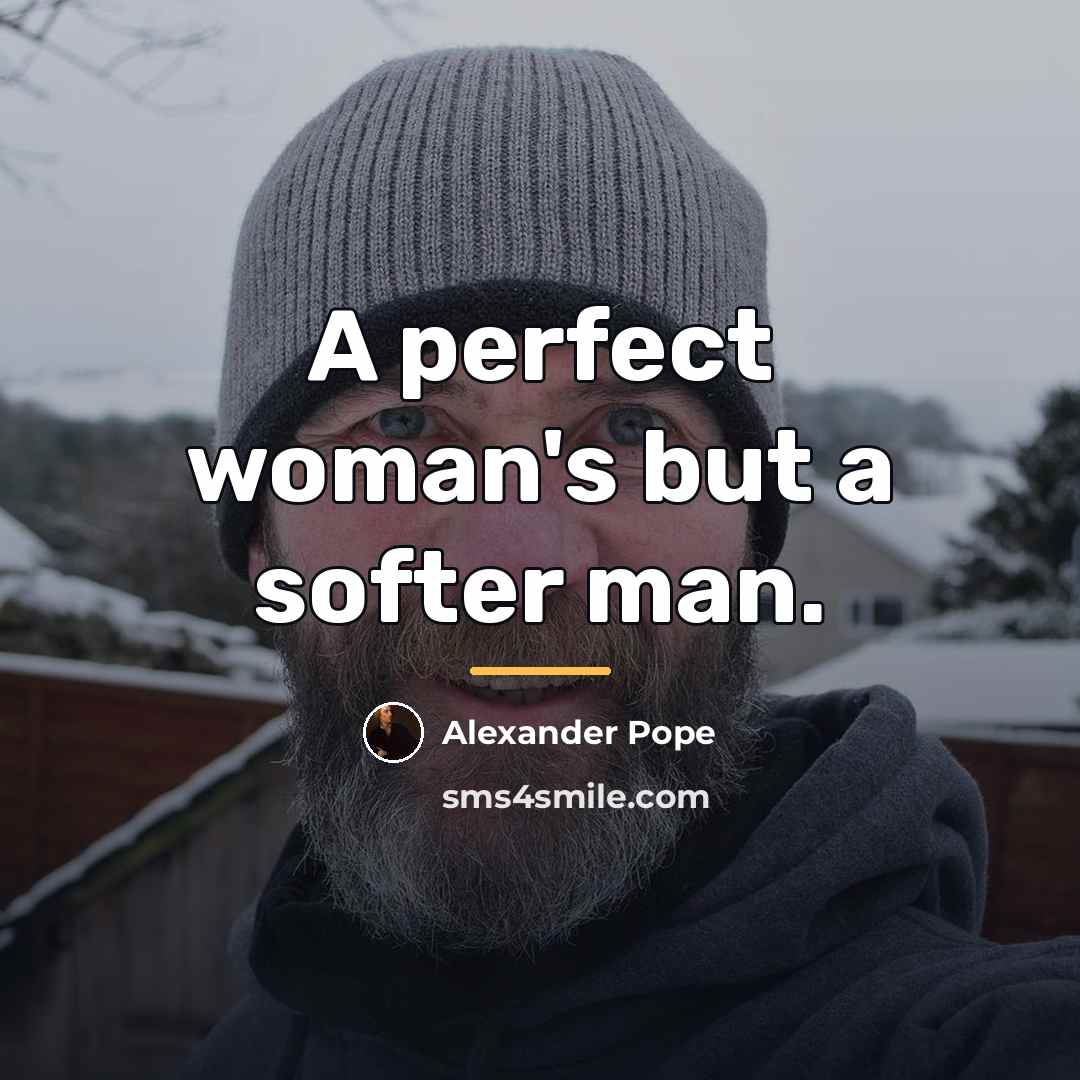 “A perfect woman's but a softer man.…” quote by Alexander Pope