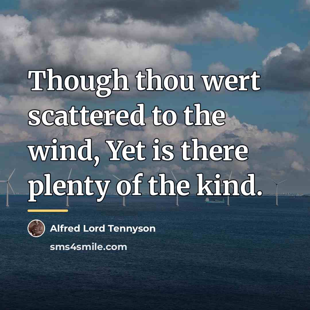“Though thou wert scattered to the wind, Yet is there…” quote by Alfred Lord Tennyson