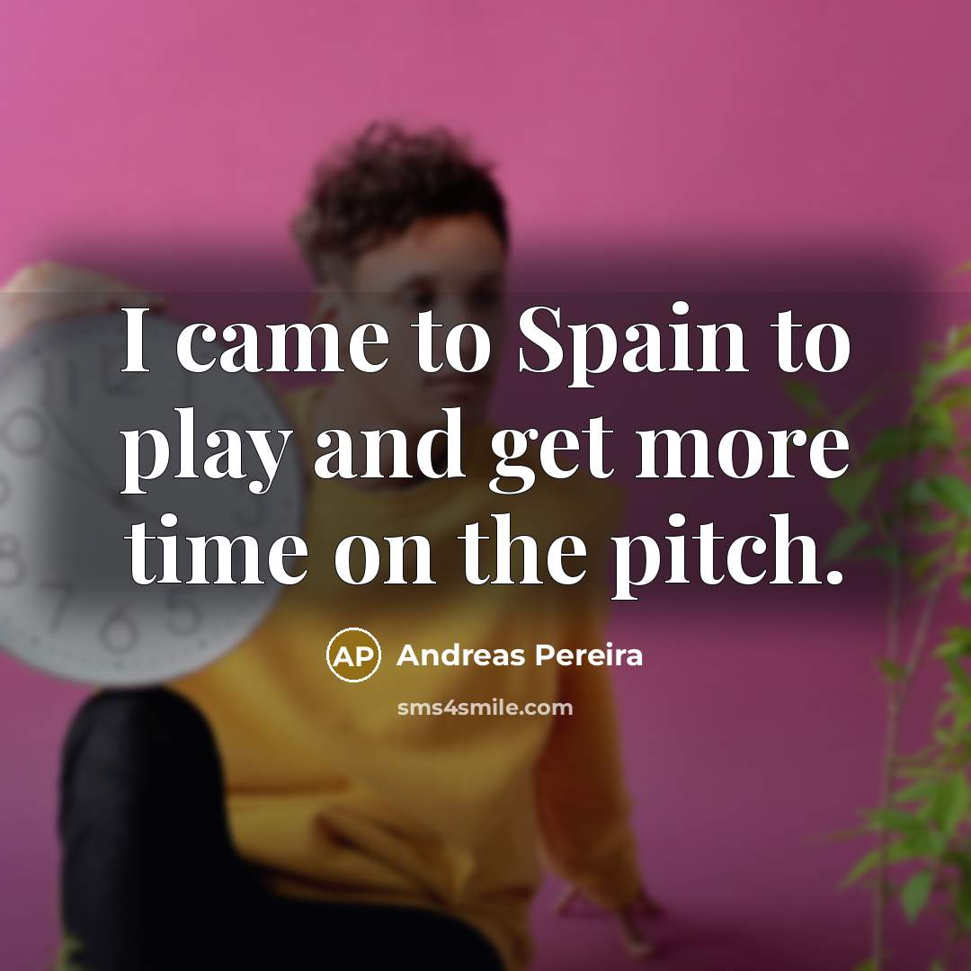 “I came to Spain to play and get more time on the pitch.” quote by Andreas Pereira