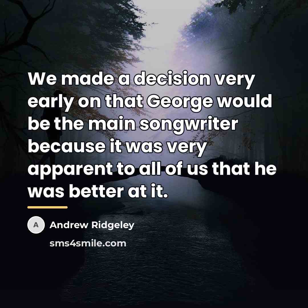 “We made a decision very early on that George would…” quote by Andrew Ridgeley