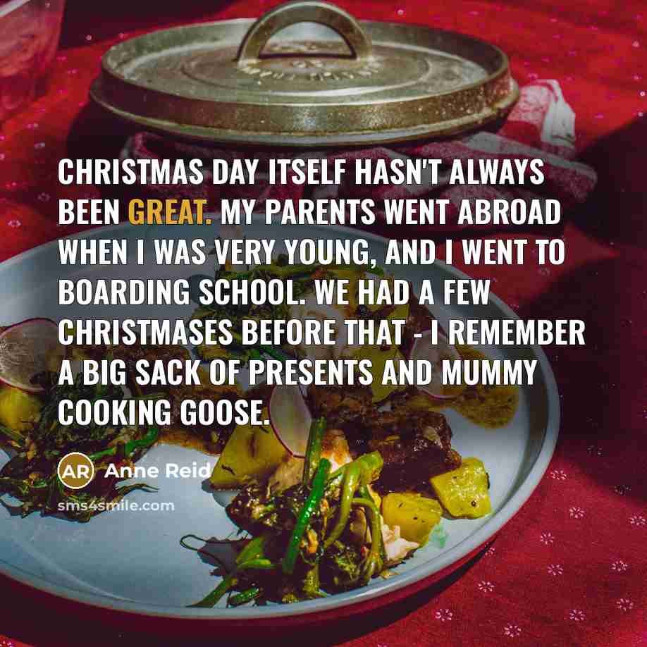 “Christmas Day itself hasn't always been great. My parents went…” quote by Anne Reid