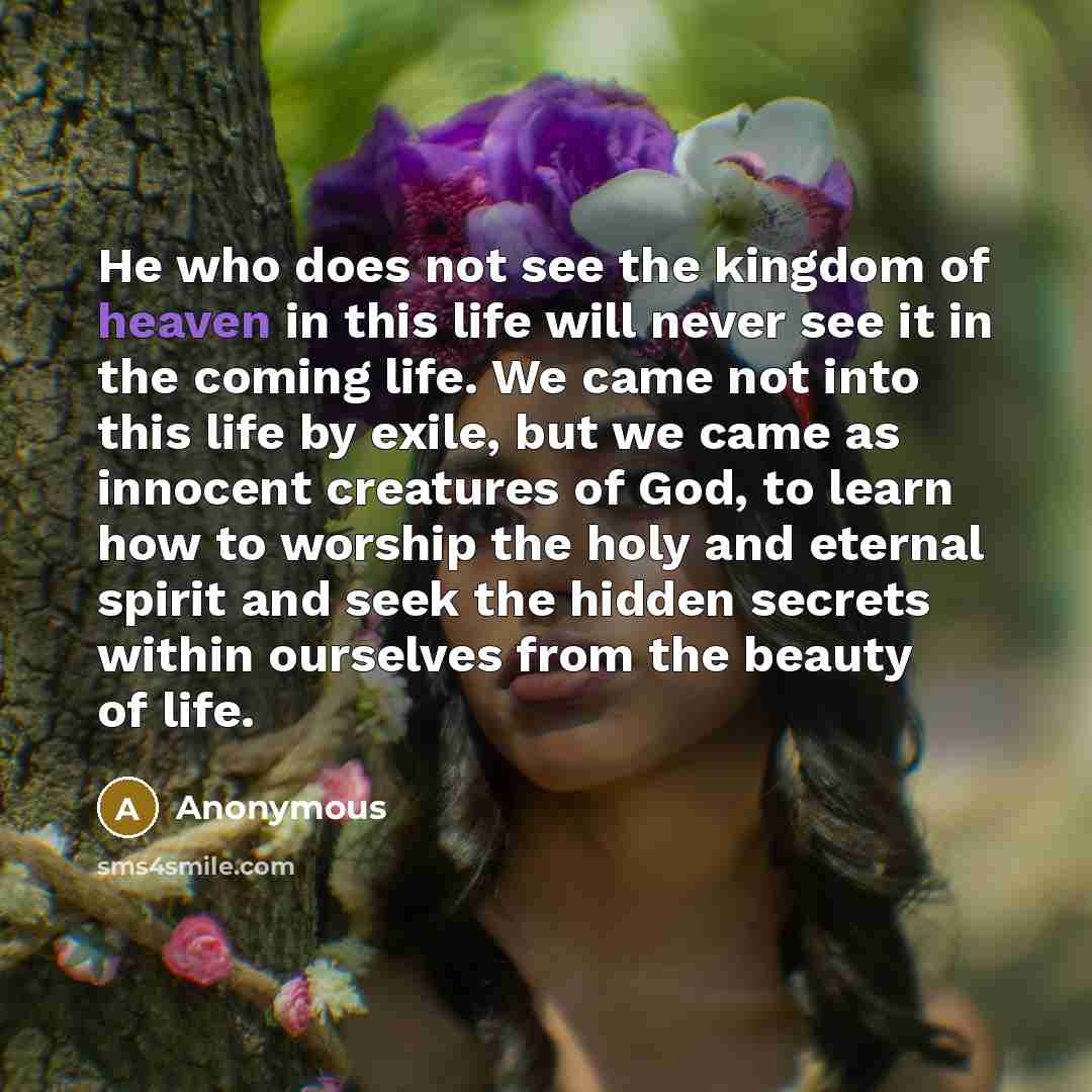 “He who does not see the kingdom of heaven in…” quote by Anonymous