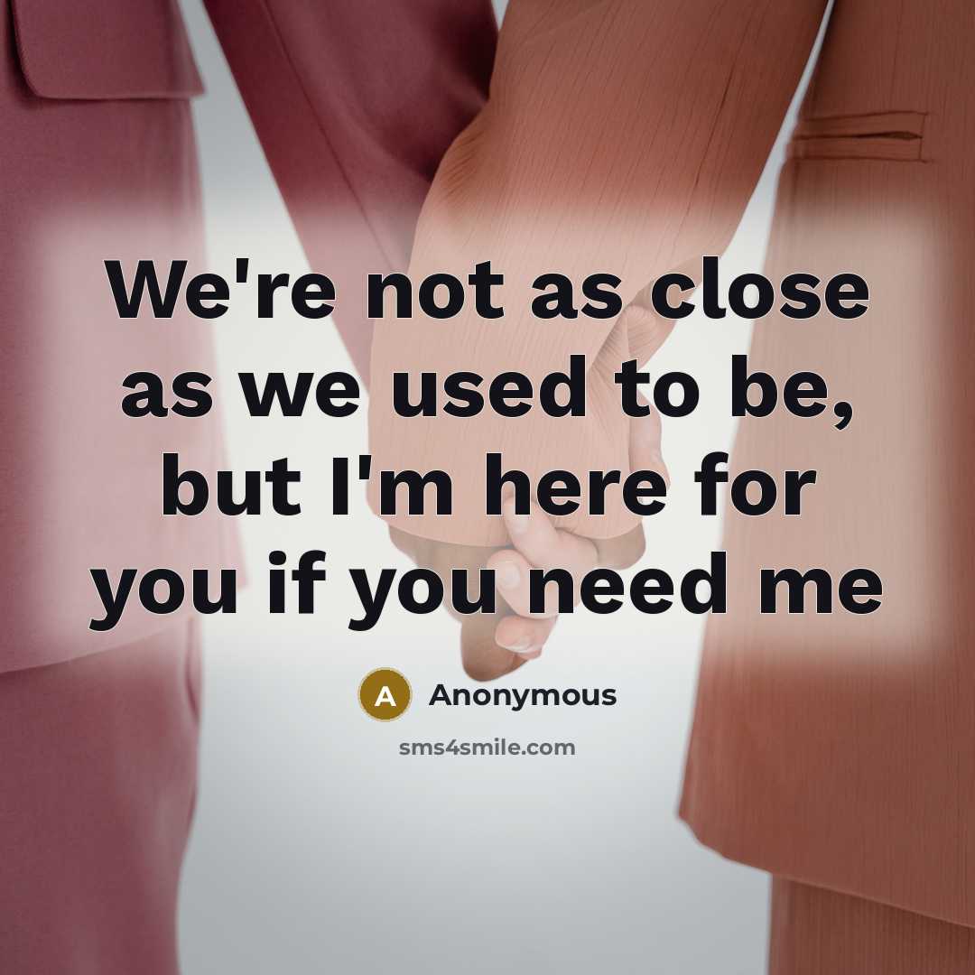 “We're not as close as we used to be, but…” quote by Anonymous