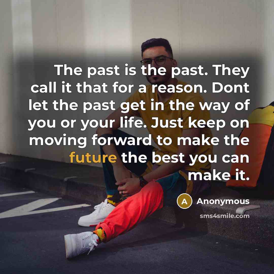 “The past is the past. They call it that for…” quote by Anonymous