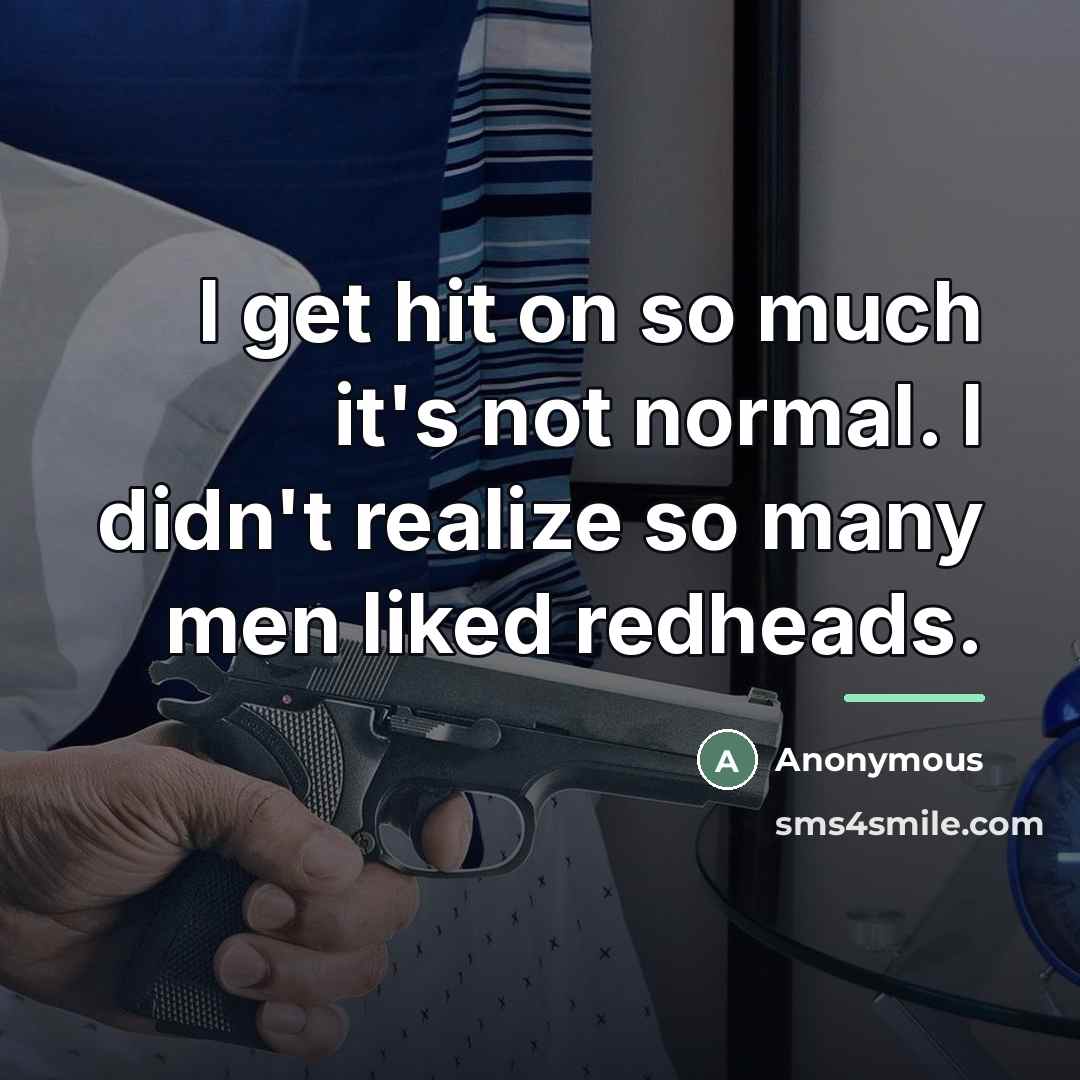 “I get hit on so much it's not normal. I…” quote by Anonymous