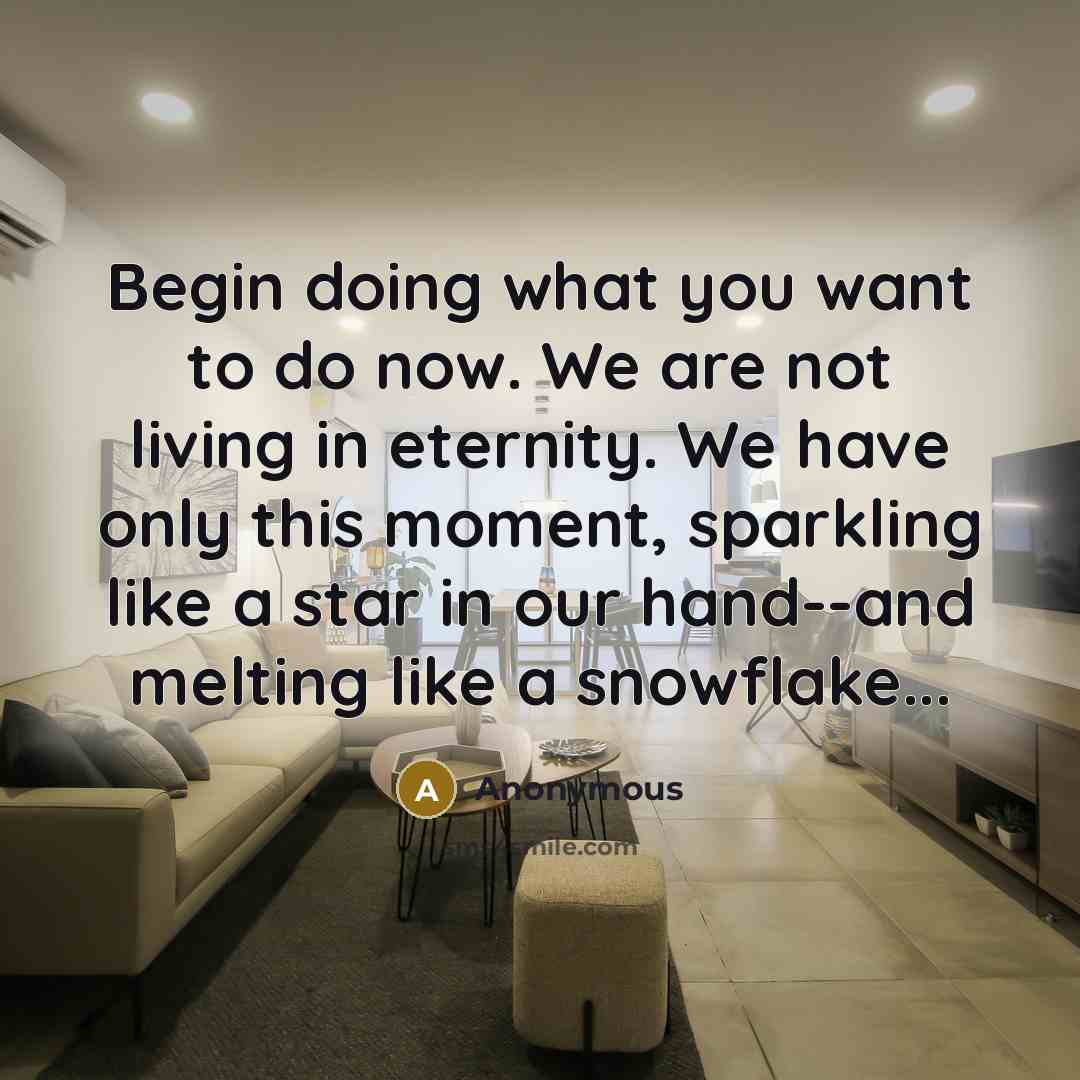 “Begin doing what you want to do now. We are…” quote by Anonymous