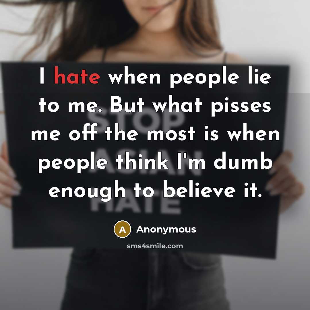 “I hate when people lie to me. But what pisses…” quote by Anonymous