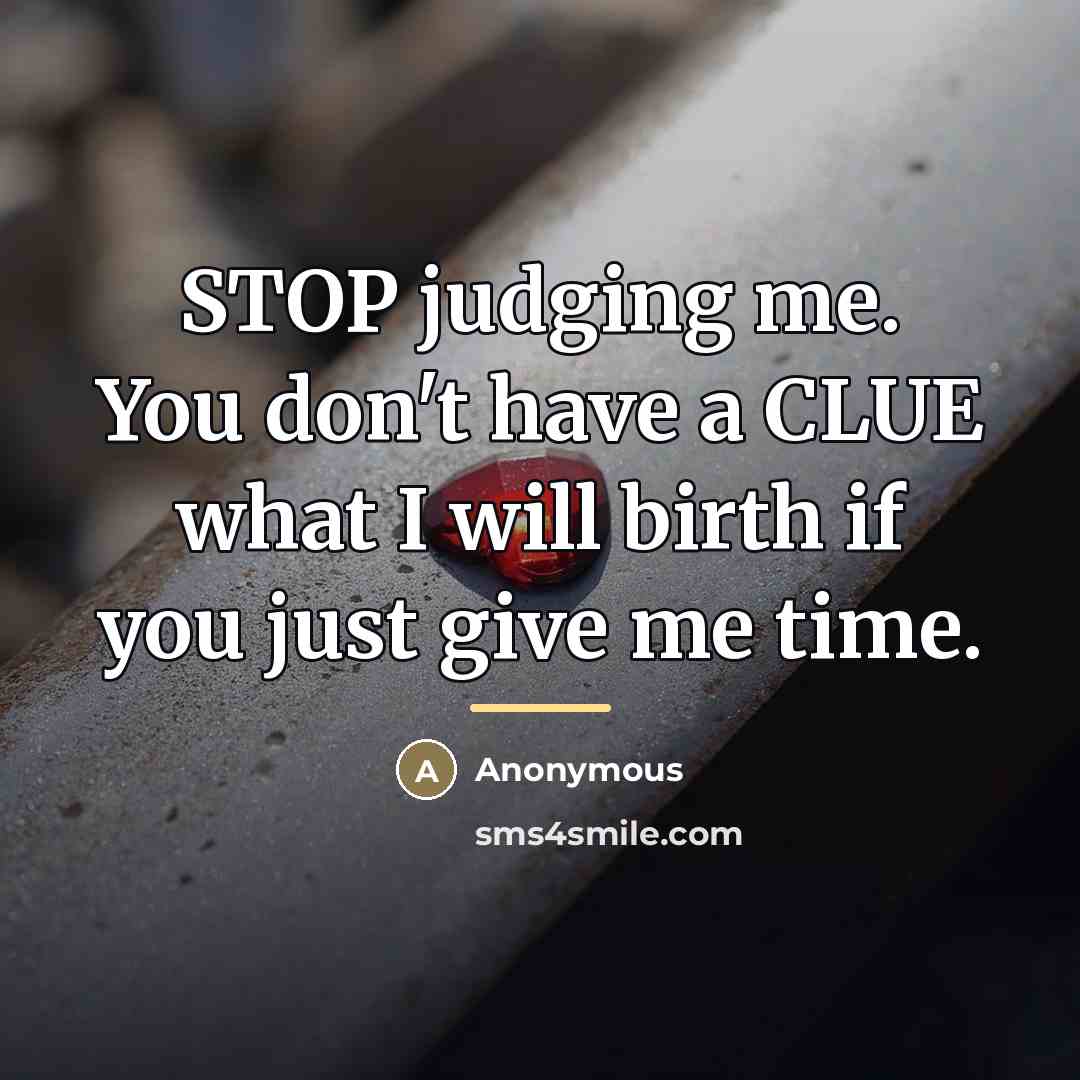 “STOP judging me. You don't have a CLUE what I…” quote by Anonymous