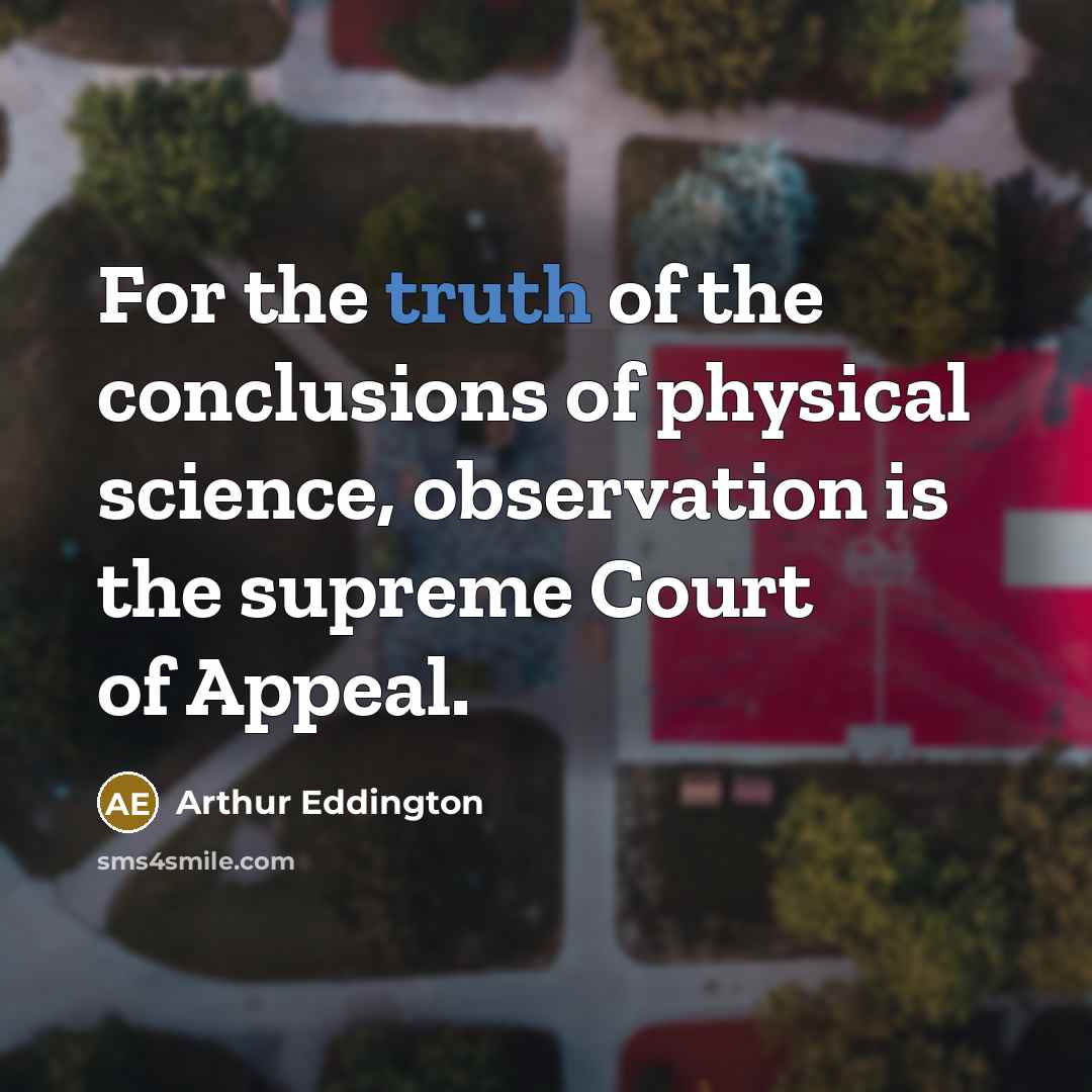 “For the truth of the conclusions of physical science, observation…” quote by Arthur Eddington