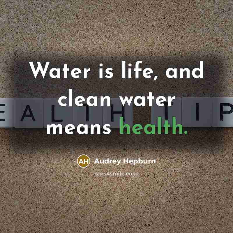“Water is life, and clean water means health.…” quote by Audrey Hepburn